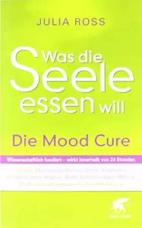 Couverture du produit · Was die Seele essen will: Die Mood Cure: Die Mood Cure. Hilft bei: Depressionen/Burnout, Stress, Reizbarkeit, Suchtproblemen, Ä