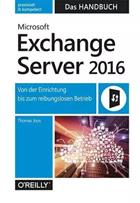 Couverture du produit · Microsoft Exchange Server 2016 – Das Handbuch: Von der Einrichtung bis zum reibungslosen Betrieb