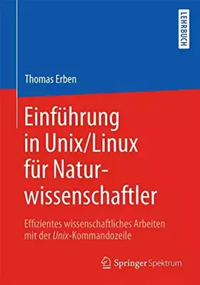 Couverture du produit · Einführung in Unix/Linux für Naturwissenschaftler: Effizientes wissenschaftliches Arbeiten mit der Unix-Kommandozeile