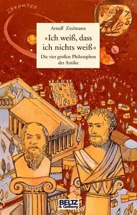 Couverture du produit · »Ich weiß, dass ich nichts wei߫: Die vier großen Philosophen der Antike. Sokrates, Platon, Aristoteles, Diogenes (Beltz & Gelbe