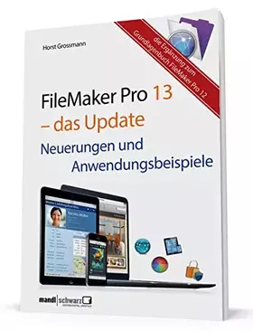 Couverture du produit · FileMaker Pro 13 - das Update: Neuerungen und Anwendungsbeispiele: Die Ergänzung zum Grundlagenbuch FileMaker Pro 12