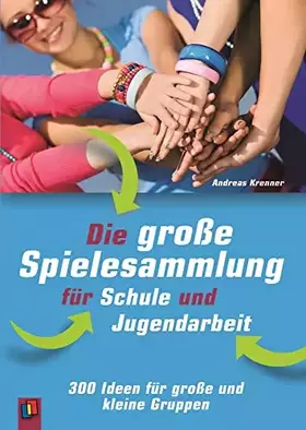 Couverture du produit · Die große Spielesammlung für Schule und Jugendarbeit: 300 Ideen für große und kleine Gruppen
