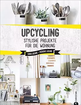 Couverture du produit · Upcycling: Stylische DIY-Projekte für die Wohnung. Aus alt mach neu. Do-it-yourself-Möbel und besondere Dekoobjekte aus Müll. I