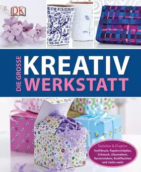 Couverture du produit · Die große Kreativwerkstatt: Techniken & Projekte: Stoffdruck, Papierschöpfen, Schmuck, Glasmalerei, Kerzenziehen, Korbflechten 