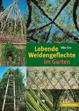 Couverture du produit · Lebende Weidengeflechte im Garten (HolzWerken)