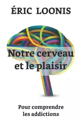 Couverture du produit · Notre cerveau et le plaisir: Pour comprendre les addictions