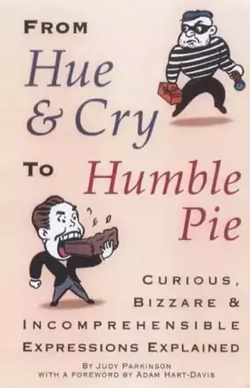 Couverture du produit · From hue and cry to humble pie: Curious, bizarre, and incomprehensible expressions explained