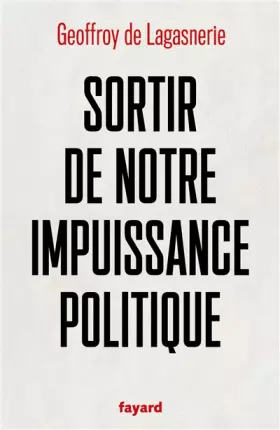 Couverture du produit · Sortir de notre impuissance politique