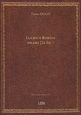 Couverture du produit · Lucrèce Borgia : drame (2e éd.) / par Victor Hugo