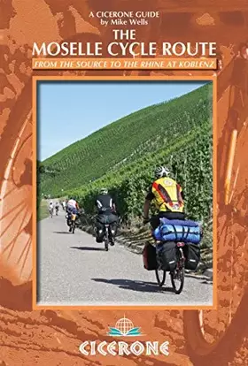 Couverture du produit · The Moselle Cycle Route: From the source to the Rhine at Koblenz (A Cicerone Guides)