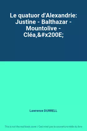 Couverture du produit · Le quatuor d'Alexandrie: Justine - Balthazar - Mountolive - Cléa,&x200E