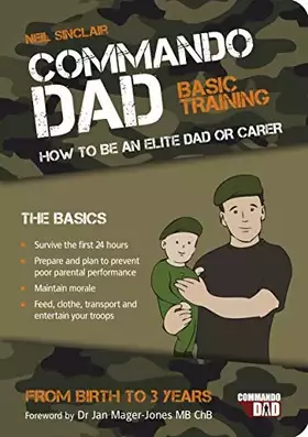 Couverture du produit · Commando Dad: Basic Training. How to Be an Elite Dad or Carer, from Birth to Three Years