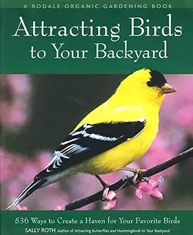 Couverture du produit · Attracting Birds to Your Backyard: 536 Ways to Create a Haven for Your Favorite Birds (Rodale Organic Gardening Books (Paperbac