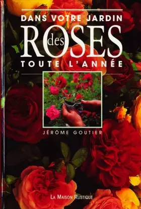 Couverture du produit · Dans votre jardin : des roses toute l'année