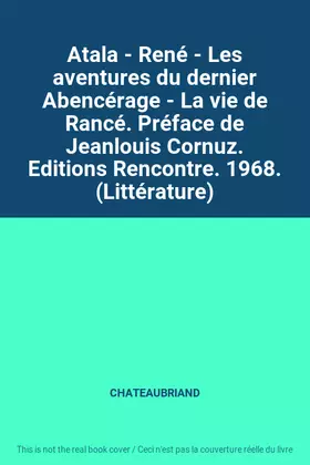 Couverture du produit · Atala - René - Les aventures du dernier Abencérage - La vie de Rancé. Préface de Jeanlouis Cornuz. Editions Rencontre. 1968. (L