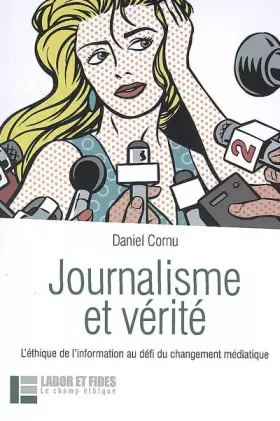 Couverture du produit · Journalisme et vérité : L'éthique de l'information au défi du changement médiatique