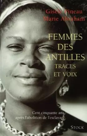 Couverture du produit · FEMMES DES ANTILLES. Traces et voix, Cent cinquante ans après l'abolition de l'esclavage