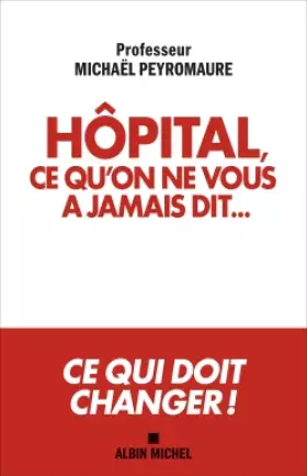 Couverture du produit · Hôpital, ce qu'on ne vous a jamais dit...: Ce qui doit changer !