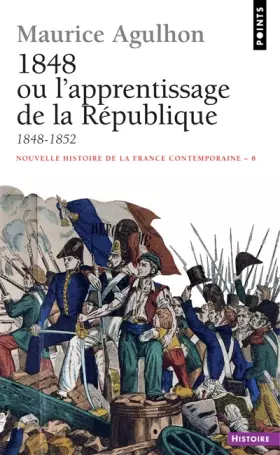 Couverture du produit · Nouvelle histoire de la France contemporaine, Tome 8 : 1848 ou l'apprentissage de la République, 1848-1852