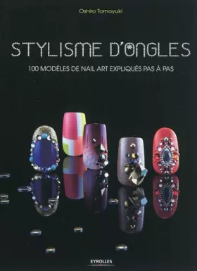 Couverture du produit · Stylisme d'ongles : 100 projets de Nail Art expliqués pas à pas