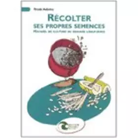 Couverture du produit · Récolter ses propres semences : Manuel de culture de graines légumières