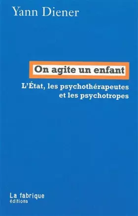 Couverture du produit · On agite un enfant: L'État, les psychothérapeutes et les psychotropes