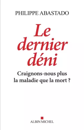 Couverture du produit · Le Dernier Déni: Craignons-nous plus la maladie que la mort ?