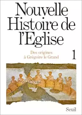 Couverture du produit · Nouvelle Histoire de l'Eglise. Des origines à saint Grégoire le Grand (1)