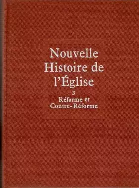 Couverture du produit · Nouvelle Histoire de l'Eglise - 3- Réforme et Contre-Réforme