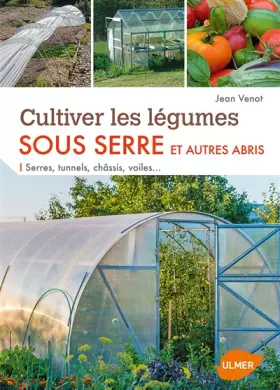 Couverture du produit · Cultiver les légumes sous serre et autres abris