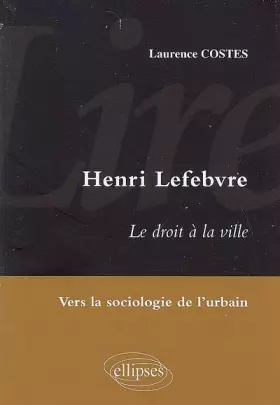 Couverture du produit · Lire Henri Lefebvre: Le droit à la ville, vers la sociologie de l'urbain