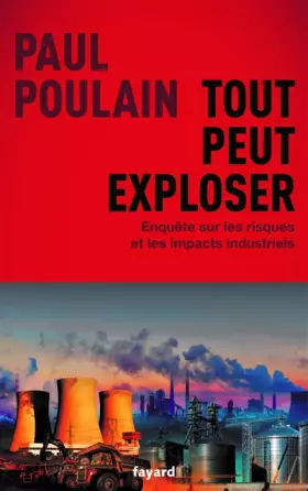 Couverture du produit · Tout peut exploser: Enquête sur les risques et les impacts industriels
