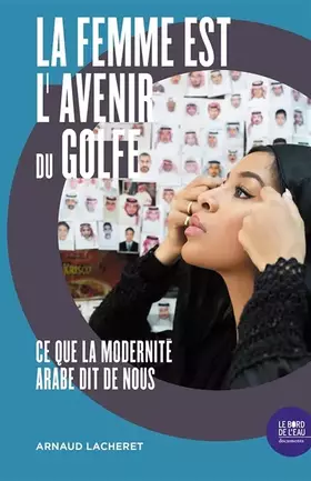 Couverture du produit · La femme est l'avenir du Golfe: Ce que la modernité arabe dit de nous