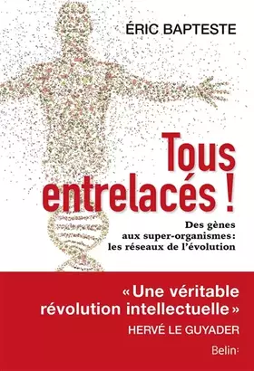 Couverture du produit · Tous entrelacés !: Des gènes aux super-organismes: les réseaux de l'évolution