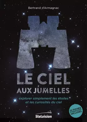 Couverture du produit · Le ciel aux jumelles: Explorer simplement les étoiles et les curiosités du ciel. 35 fiches d'observation incluses