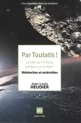 Couverture du produit · Par Toutatis !: Le ciel va-t-il nous tomber sur la tête ? Météorites et astéroïdes