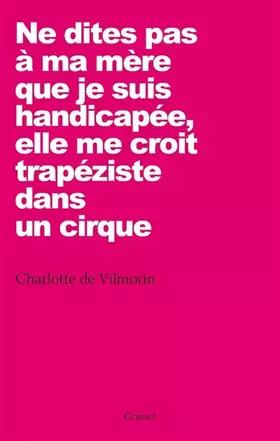 Couverture du produit · Ne dites pas à ma mère que je suis handicapée, elle me croit trapéziste dans un cirque