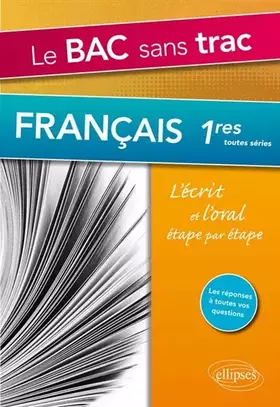 Couverture du produit · Le bac sans trac Français 1res toutes séries: L'écrit et l'oral étape par étape