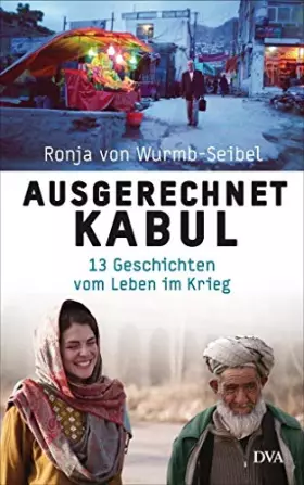 Couverture du produit · Ausgerechnet Kabul: 13 Geschichten vom Leben im Krieg