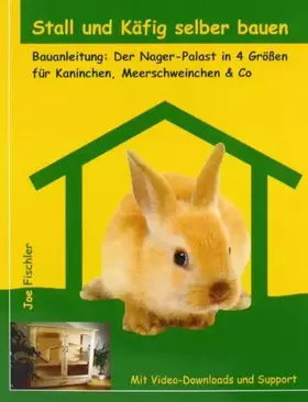 Couverture du produit · Stall und Käfig selber bauen: Bauanleitung: Der Nager-Palast in 4 Größen für Kaninchen, Meerschweinchen & Co