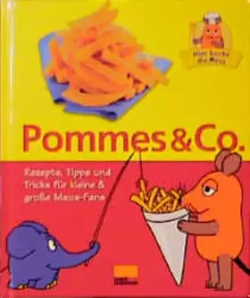 Couverture du produit · Hier kocht die Maus - Pommes & Co. - Rezepte, Tipps und Tricks für kleine & große Maus-Fans