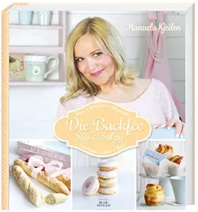 Couverture du produit · Die Backfee. Süß und salzig: Brot, Brioches, Baguettes, Croissants, Buns, Rolls