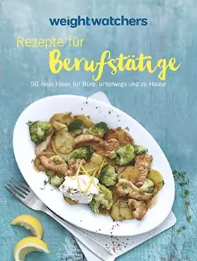 Couverture du produit · Weight Watchers - Rezepte für Berufstätige: 90 neue Ideen für Büro, unterwegs und zu Hause