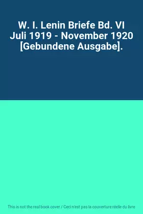 Couverture du produit · W. I. Lenin Briefe Bd. VI Juli 1919 - November 1920 [Gebundene Ausgabe].