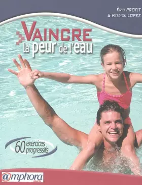 Couverture du produit · Vaincre la peur de l'eau : 60 exercices progressifs