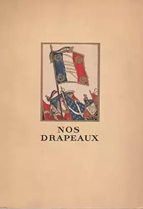 Couverture du produit · Nos drapeaux : Présentés par Pierre Noury. Introduction du chef d'escadrons G. Demange. Préface de M. le maréchal Franchet d'Es