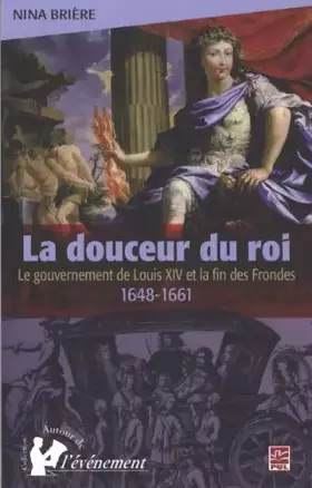 Couverture du produit · La douceur du roi : Le gouvernement de Louis XIV et la fin des Frondes