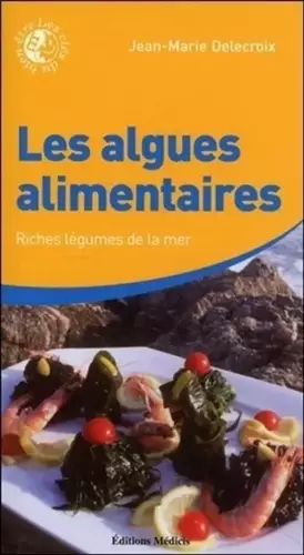 Couverture du produit · Les algues alimentaires : Riches légumes de la mer