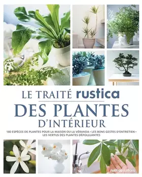 Couverture du produit · Le traité Rustica des plantes d'intérieur: 180 espèces de plantes pour la maison ou la véranda - Les bons gestes d'entretien -