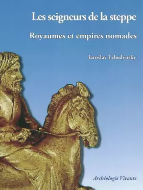Couverture du produit · Les seigneurs de la steppe - Royaumes et empires nomades